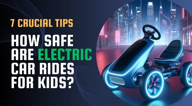 How Safe Are Electric Car Rides for Kids? 7 Crucial Tips